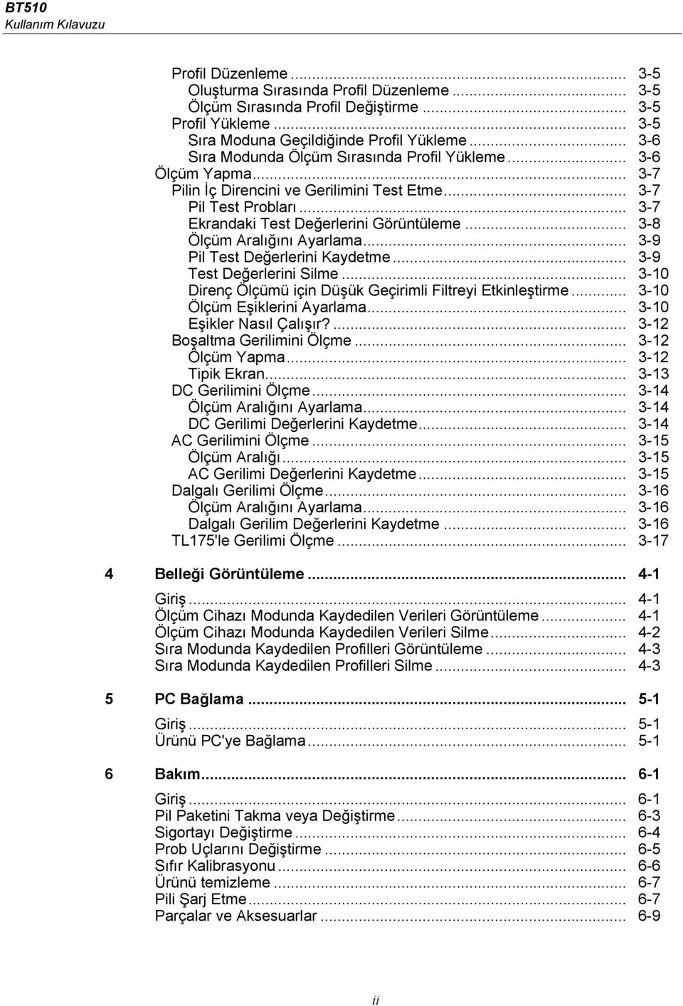 .. 3-8 Ölçüm Aralığını Ayarlama... 3-9 Pil Test Değerlerini Kaydetme... 3-9 Test Değerlerini Silme... 3-10 Direnç Ölçümü için Düşük Geçirimli Filtreyi Etkinleştirme... 3-10 Ölçüm Eşiklerini Ayarlama.