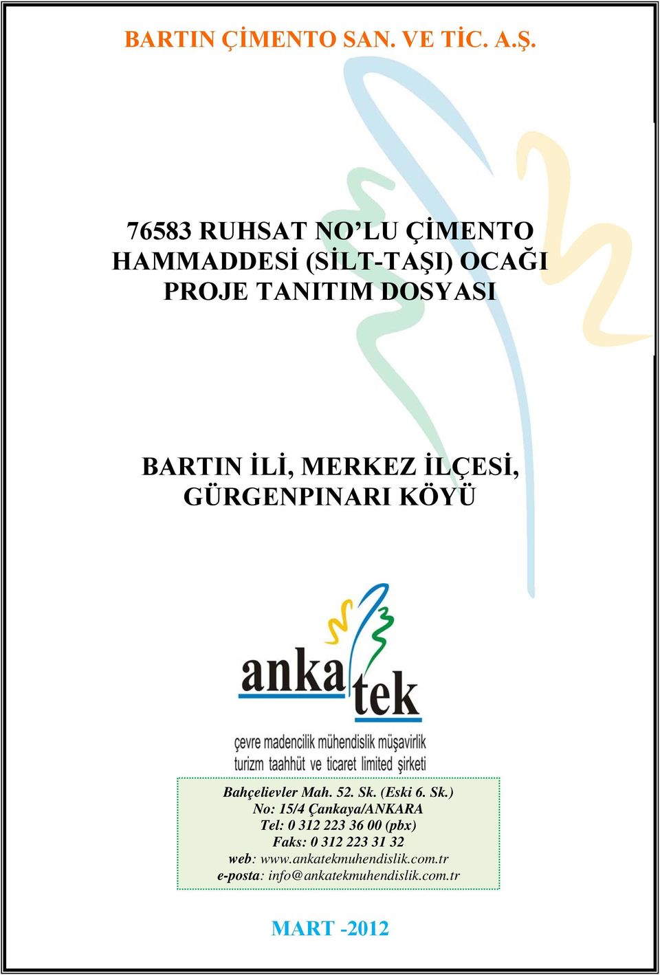 Sk.) No: 15/4 Çankaya/ANKARA Tel: 0 312 223 36 00 (pbx) Faks: 0 312 223 31 32