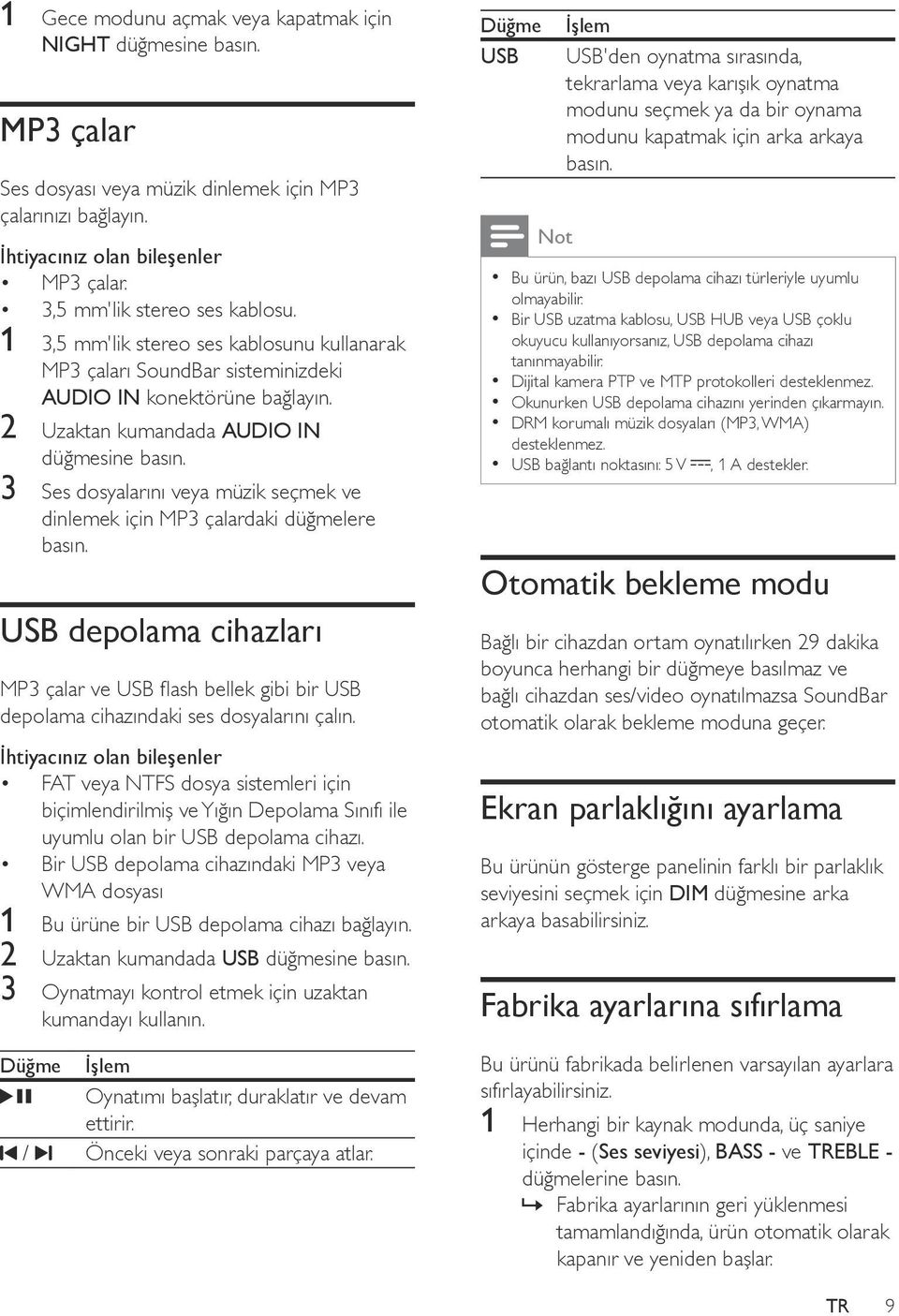 3 Ses dosyalarını veya müzik seçmek ve dinlemek için MP3 çalardaki düğmelere basın. USB depolama cihazları MP3 çalar ve USB flash bellek gibi bir USB depolama cihazındaki ses dosyalarını çalın.