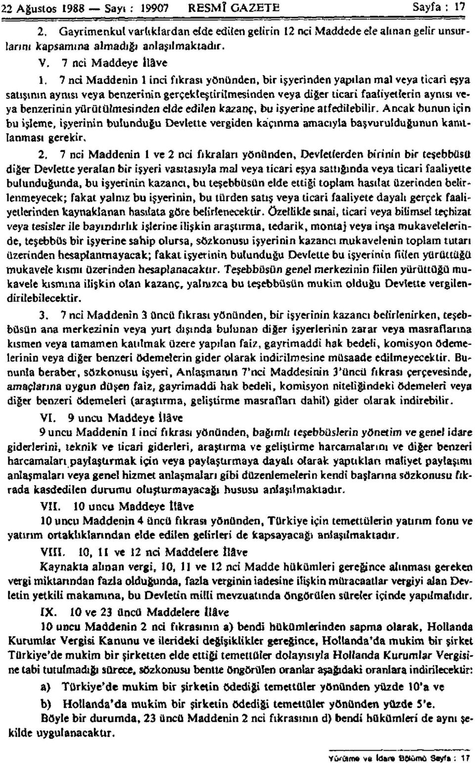 7 nci Maddenin 1 inci fıkrası yönünden, bir işyerinden yapılan mal veya ticari eşya satışının aynısı veya benzerinin gerçekleştirilmesinden veya diğer ticari faaliyetlerin aynısı veya benzerinin