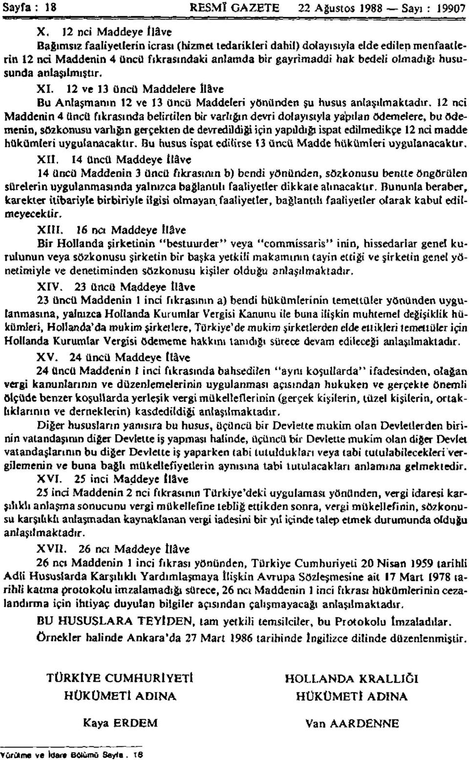 hususunda anlaşılmıştır. XI. 12 ve 13 üncü Maddelere İlâve Bu Anlaşmanın 12 ve 13 üncü Maddeleri yönünden şu husus anlaşılmaktadır.