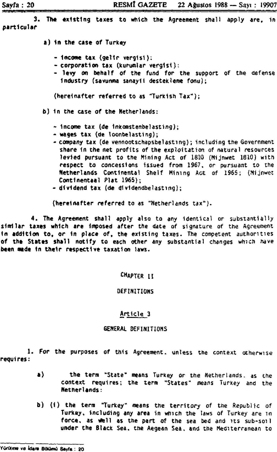 destekleme fonu); (hereinafter referred to as "Turkish Tax"); b) In the case of the Netherlands: - Income tax (de Inkomstenbelasting); - wages tax (de loonbelasting); - company tax (de