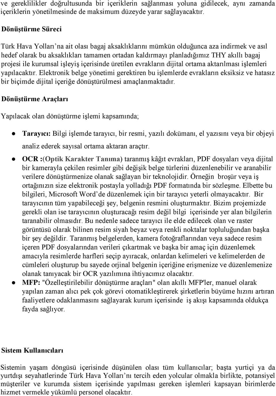 projesi ile kurumsal işleyiş içerisinde üretilen evrakların dijital ortama aktarılması işlemleri yapılacaktır.