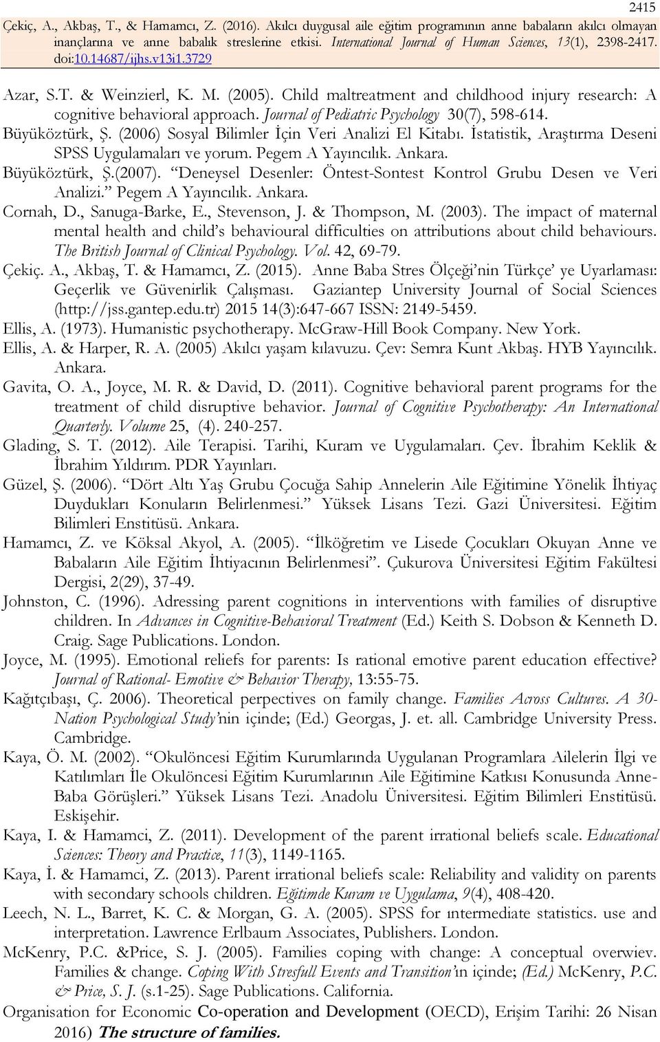 Deneysel Desenler: Öntest-Sontest Kontrol Grubu Desen ve Veri Analizi. Pegem A Yayıncılık. Ankara. Cornah, D., Sanuga-Barke, E., Stevenson, J. & Thompson, M. (2003).