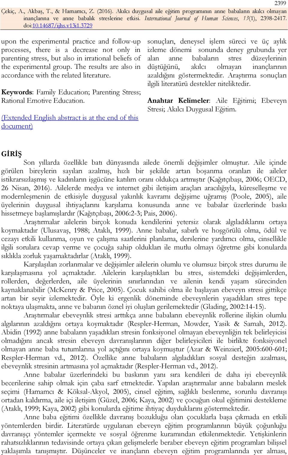 (Extended English abstract is at the end of this document) sonuçları, deneysel işlem süreci ve üç aylık izleme dönemi sonunda deney grubunda yer alan anne babaların stres düzeylerinin düştüğünü,