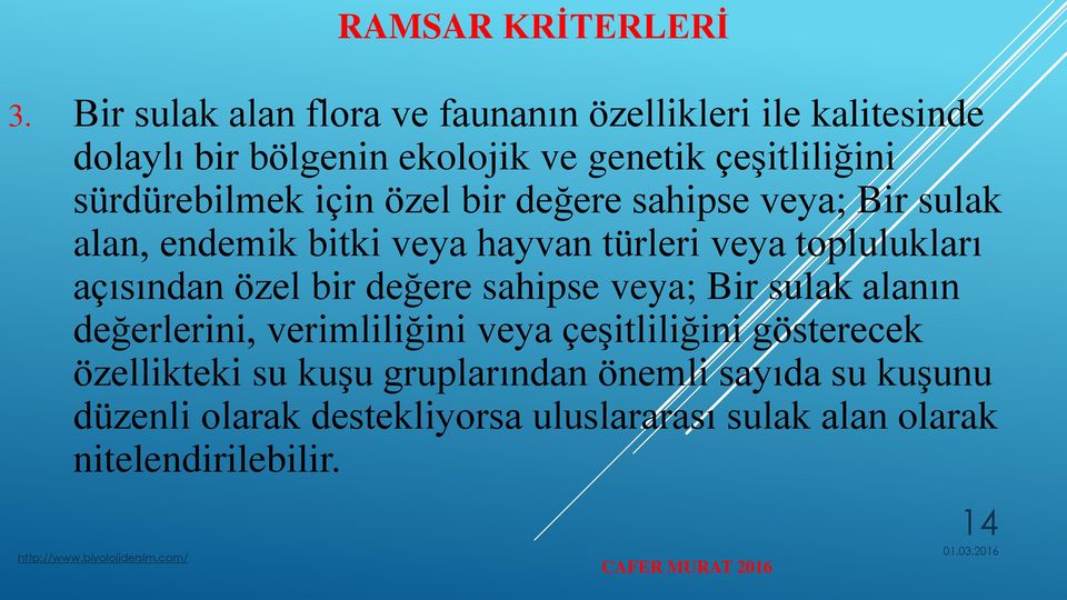 sürdürebilmek için özel bir değere sahipse veya; Bir sulak alan, endemik bitki veya hayvan türleri veya toplulukları açısından