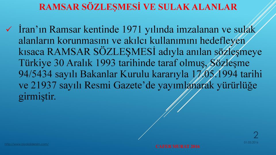 sözleşmeye Türkiye 30 Aralık 1993 tarihinde taraf olmuş, Sözleşme 94/5434 sayılı Bakanlar