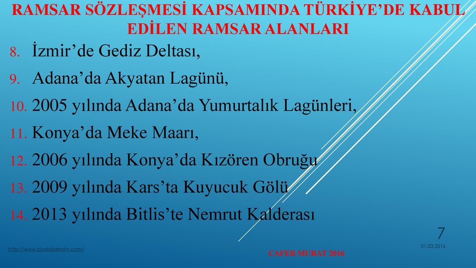 2005 yılında Adana da Yumurtalık Lagünleri, 11. Konya da Meke Maarı, 12.