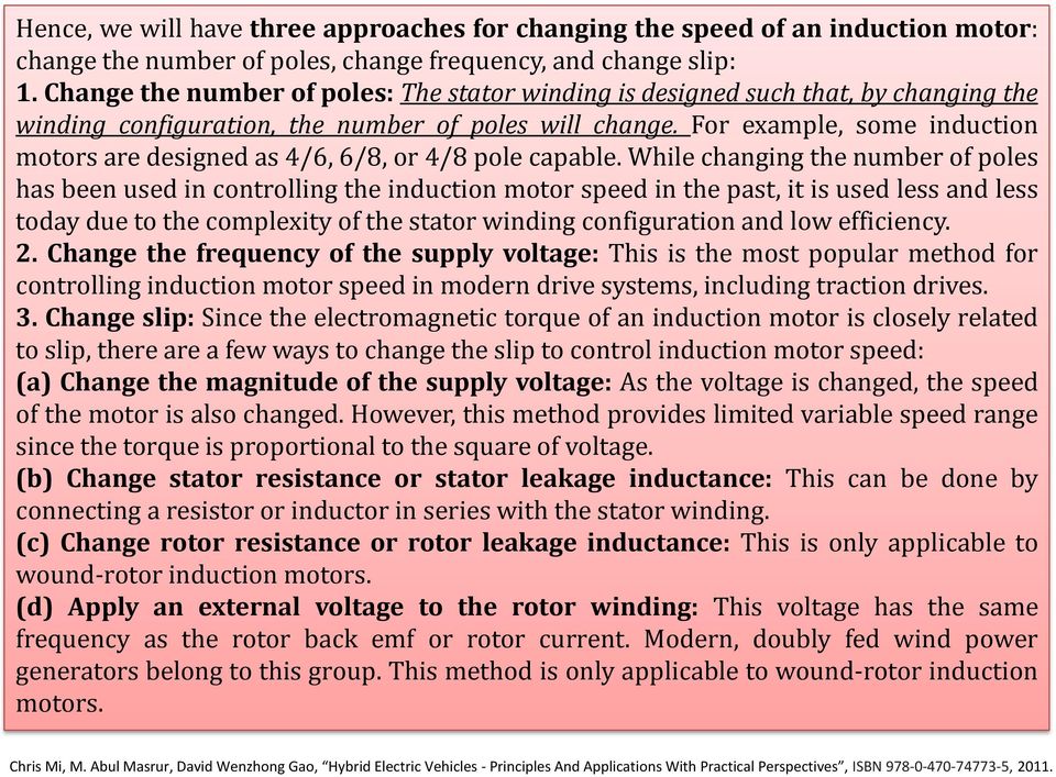 For example, some induction motors are designed as 4/6, 6/8, or 4/8 pole capable.