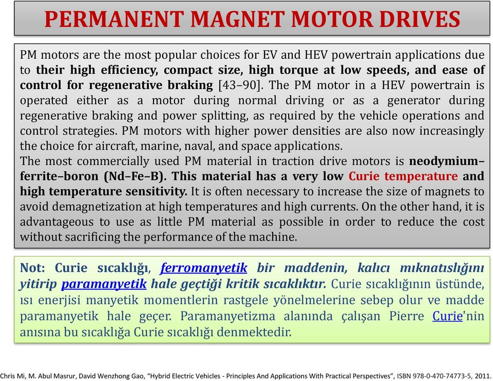 The PM motor in a HEV powertrain is operated either as a motor during normal driving or as a generator during regenerative braking and power splitting, as required by the vehicle operations and