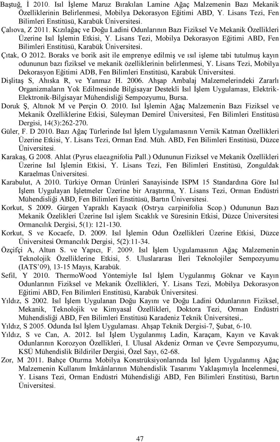 Lisans Tezi, Mobilya Dekorasyon Eğitimi ABD, Fen Bilimleri Enstitüsü, Karabük Üniversitesi. Çıtak, O 2012.