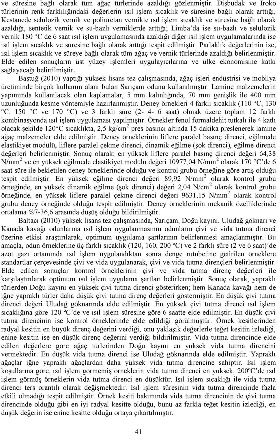 bağlı olarak azaldığı, sentetik vernik ve su-bazlı verniklerde arttığı; Limba da ise su-bazlı ve selülozik vernik 180 C de 6 saat ısıl işlem uygulamasında azaldığı diğer ısıl işlem uygulamalarında