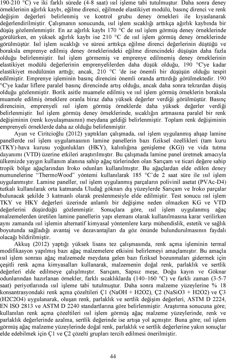 değerlendirilmiştir. Çalışmanın sonucunda, ısıl işlem sıcaklığı arttıkça ağırlık kaybında bir düşüş gözlemlenmiştir.