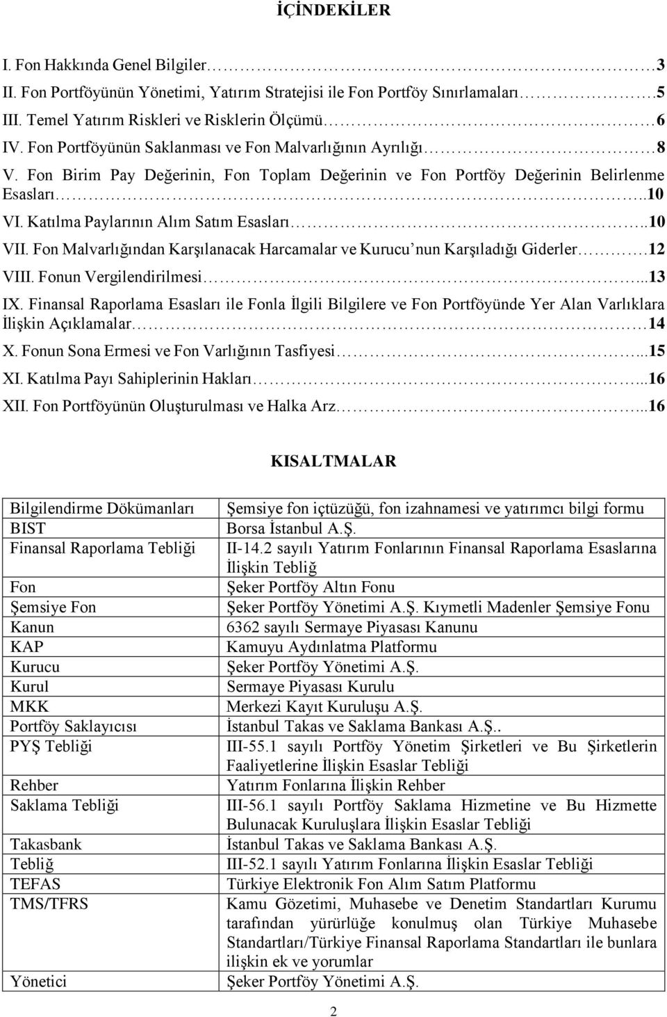 .10 VII. Fon Malvarlığından Karşılanacak Harcamalar ve Kurucu nun Karşıladığı Giderler.12 VIII. Fonun Vergilendirilmesi...13 IX.