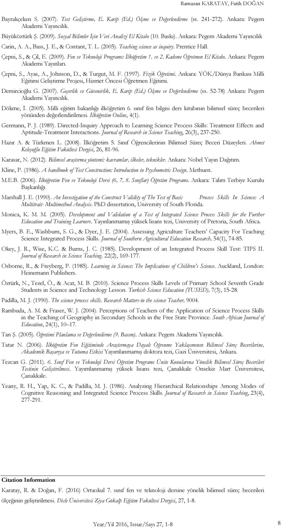 Fen ve Teknoloji Programı: İlköğretim 1. ve 2. Kademe Öğretmen El Kitabı. Ankara: Pegem Akademi Yayınları. Çepni, S., Ayas, A., Johnson, D., & Turgut, M. F. (1997). Fizik Öğretimi.