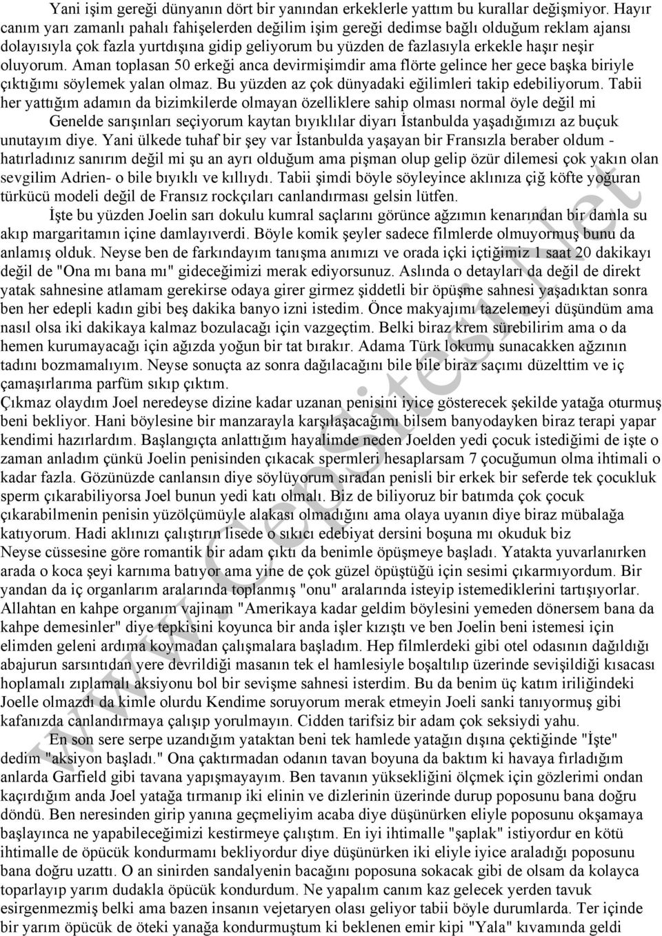 oluyorum. Aman toplasan 50 erkeği anca devirmişimdir ama flörte gelince her gece başka biriyle çıktığımı söylemek yalan olmaz. Bu yüzden az çok dünyadaki eğilimleri takip edebiliyorum.