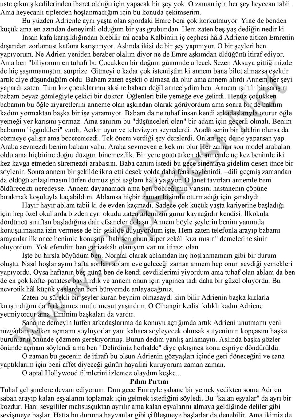 Hem zaten beş yaş dediğin nedir ki İnsan kafa karışıklığından ölebilir mi acaba Kalbimin iç cephesi hâlâ Adriene aitken Emrenin dışarıdan zorlaması kafamı karıştırıyor.