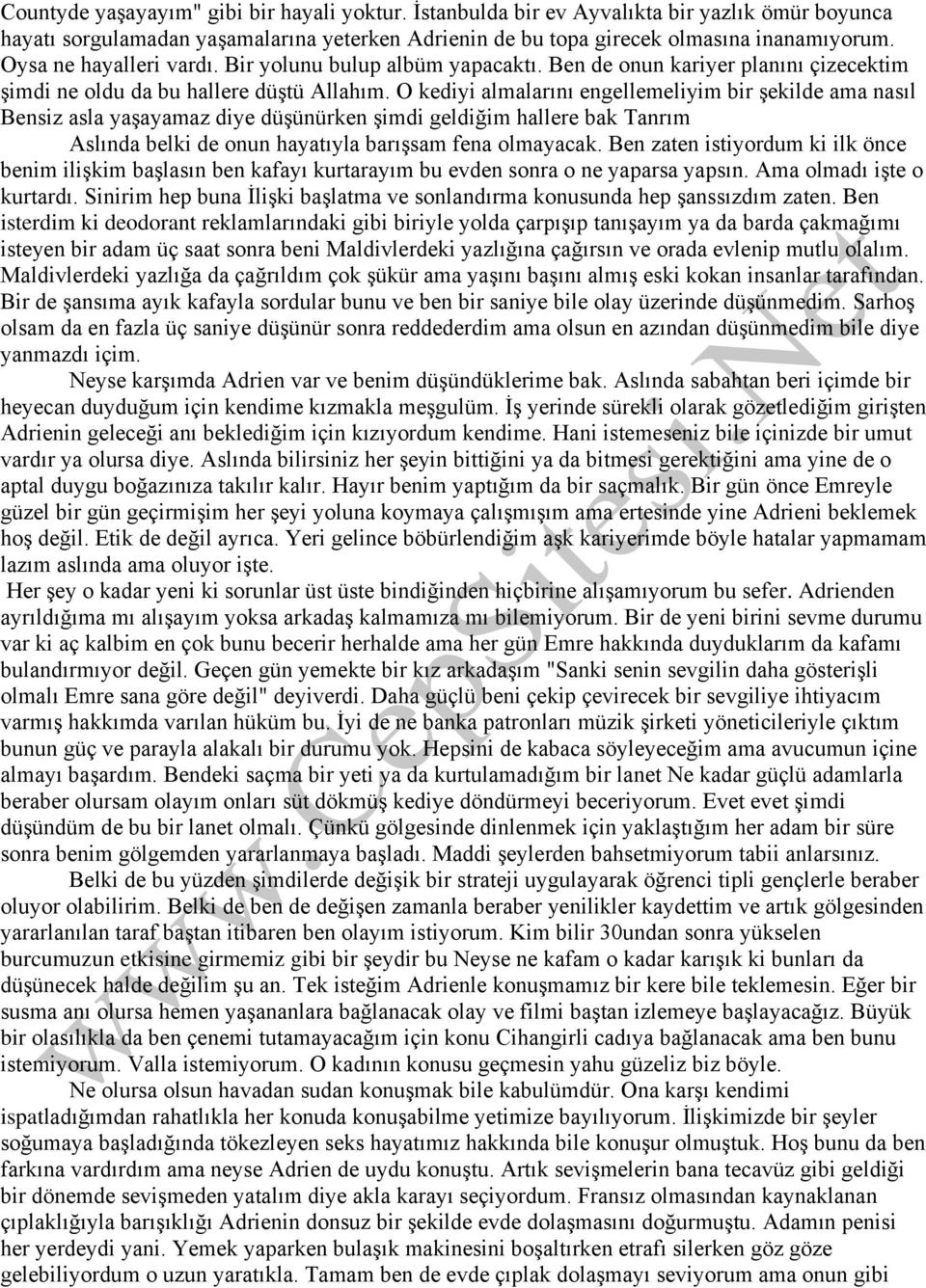 O kediyi almalarını engellemeliyim bir şekilde ama nasıl Bensiz asla yaşayamaz diye düşünürken şimdi geldiğim hallere bak Tanrım Aslında belki de onun hayatıyla barışsam fena olmayacak.