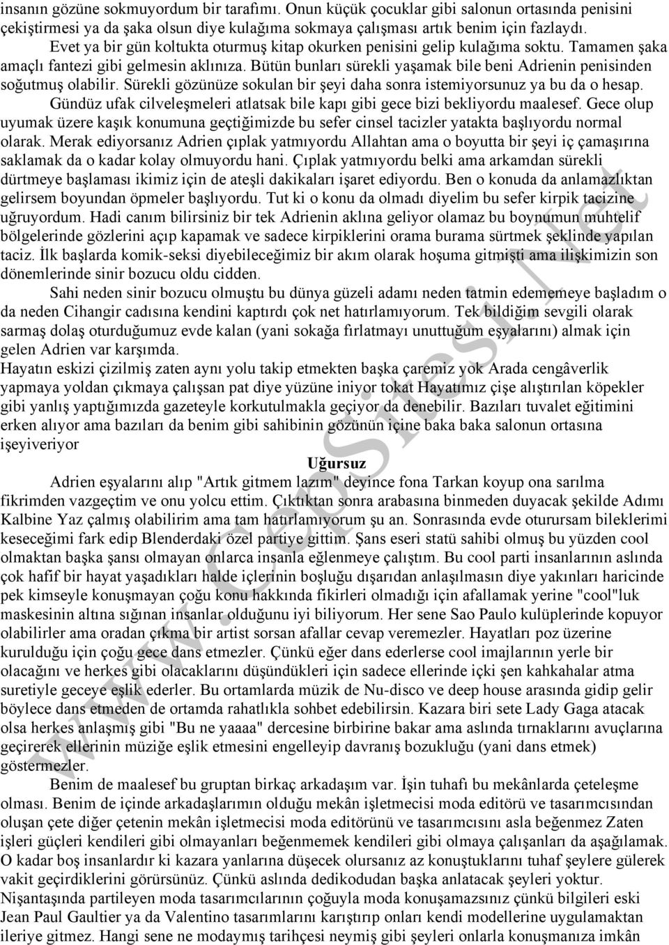 Bütün bunları sürekli yaşamak bile beni Adrienin penisinden soğutmuş olabilir. Sürekli gözünüze sokulan bir şeyi daha sonra istemiyorsunuz ya bu da o hesap.