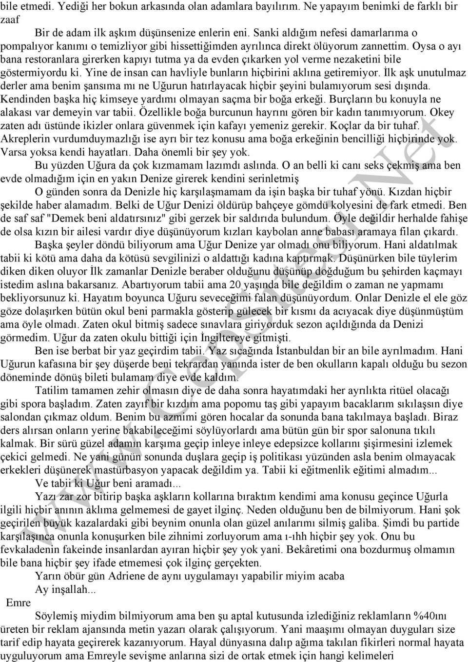 Oysa o ayı bana restoranlara girerken kapıyı tutma ya da evden çıkarken yol verme nezaketini bile göstermiyordu ki. Yine de insan can havliyle bunların hiçbirini aklına getiremiyor.