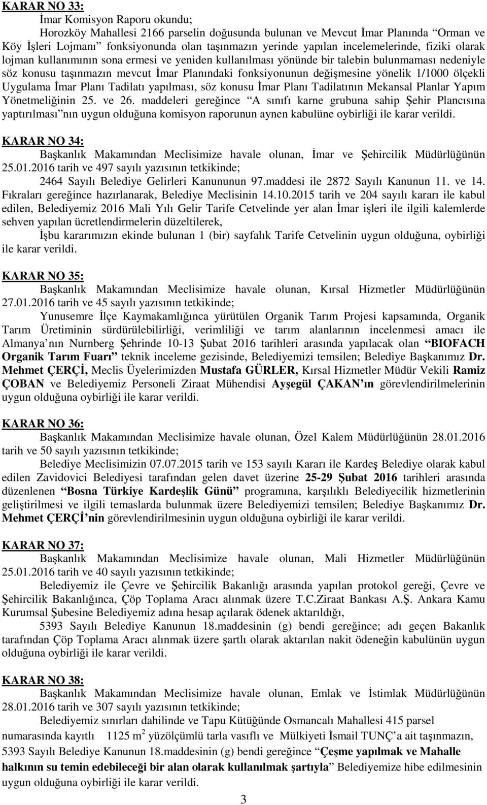 yönelik 1/1000 ölçekli Uygulama İmar Planı Tadilatı yapılması, söz konusu İmar Planı Tadilatının Mekansal Planlar Yapım Yönetmeliğinin 25. ve 26.