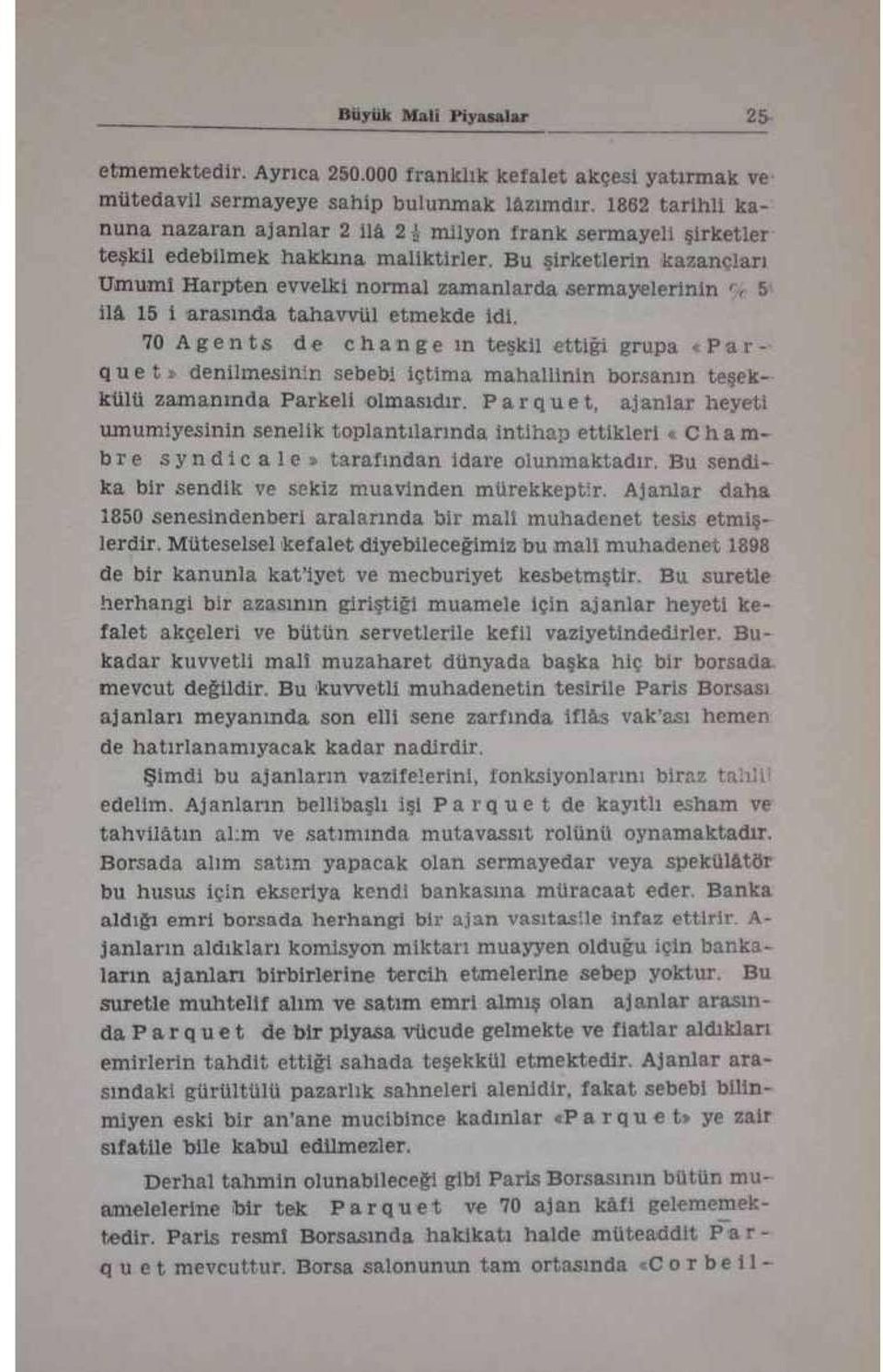 Bu şirketlerin Kazançları Umumi Harpten evvelki normal zamanlarda sermayelerinin 5 ilâ 15 i arasında tahawül etmekde idi.