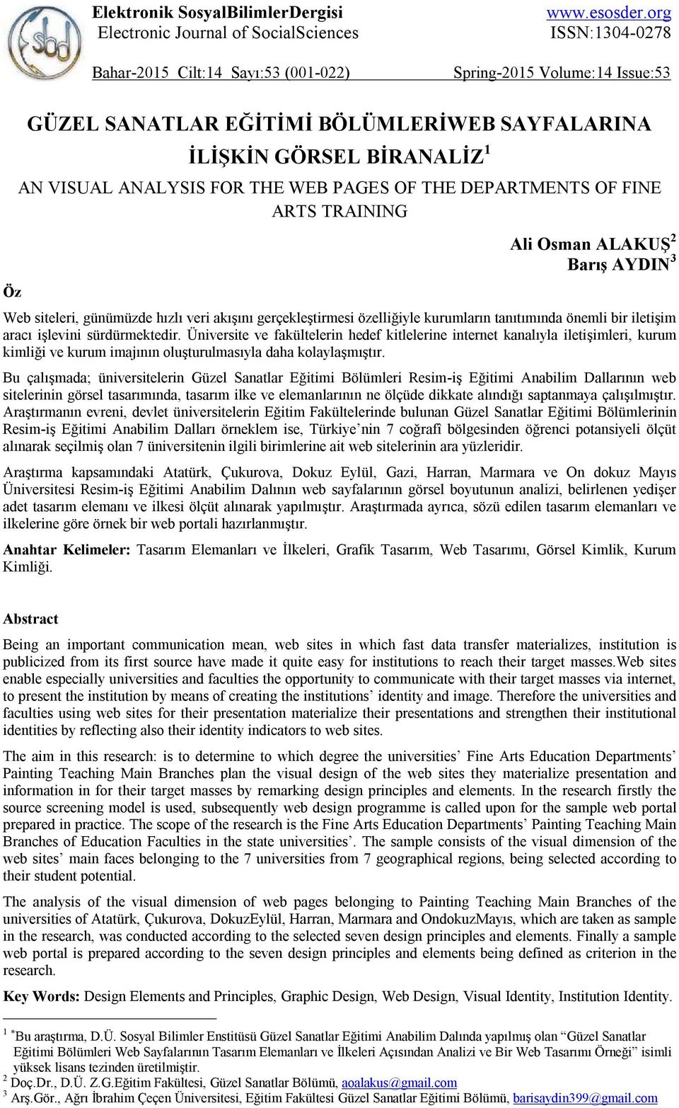 TRAINING Ali Osman ALAKUŞ 2 Barış AYDIN 3 Web siteleri, günümüzde hızlı veri akışını gerçekleştirmesi özelliğiyle kurumların tanıtımında önemli bir iletişim aracı işlevini sürdürmektedir.