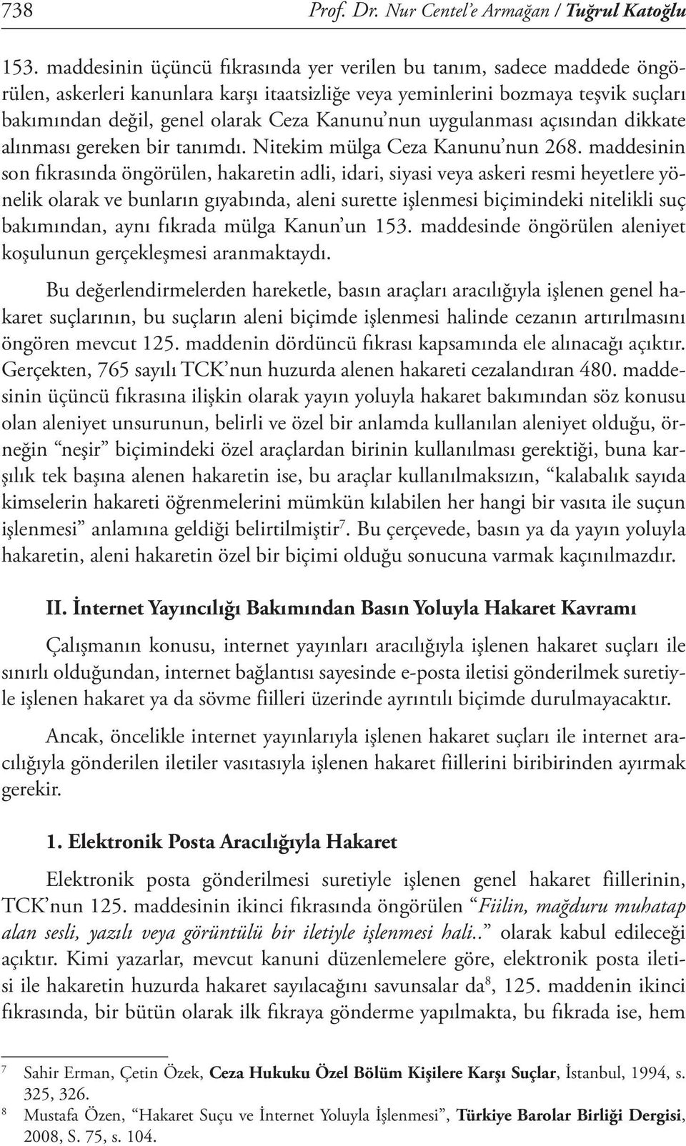 nun uygulanması açısından dikkate alınması gereken bir tanımdı. Nitekim mülga Ceza Kanunu nun 268.