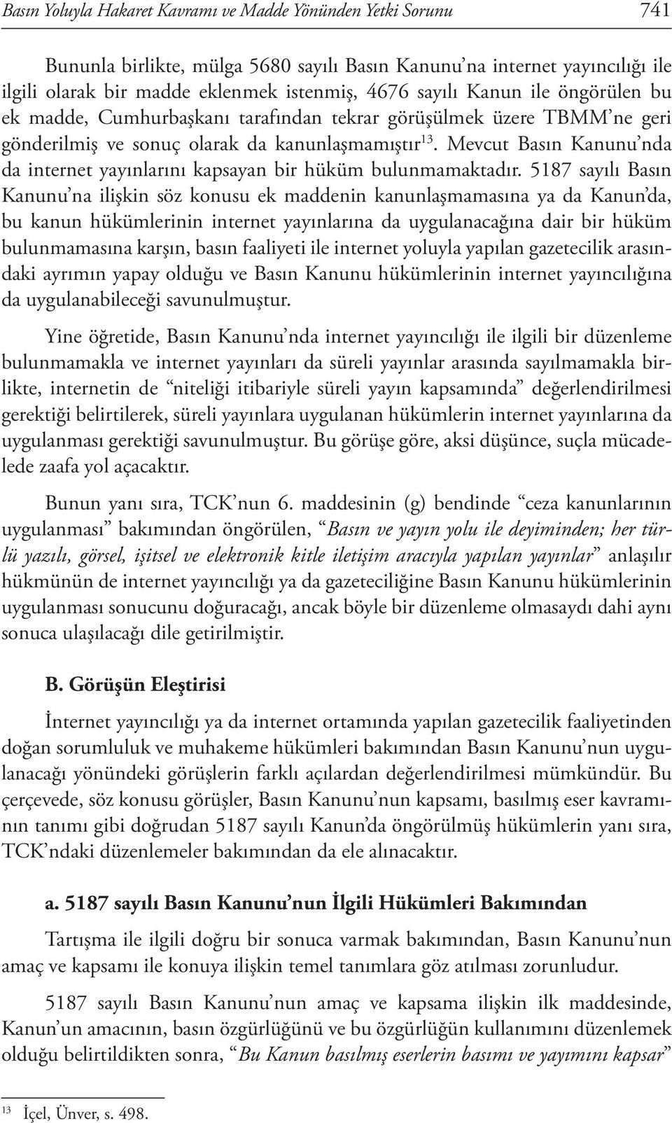 Mevcut Basın Kanunu nda da internet yayınlarını kapsayan bir hüküm bulunmamaktadır.