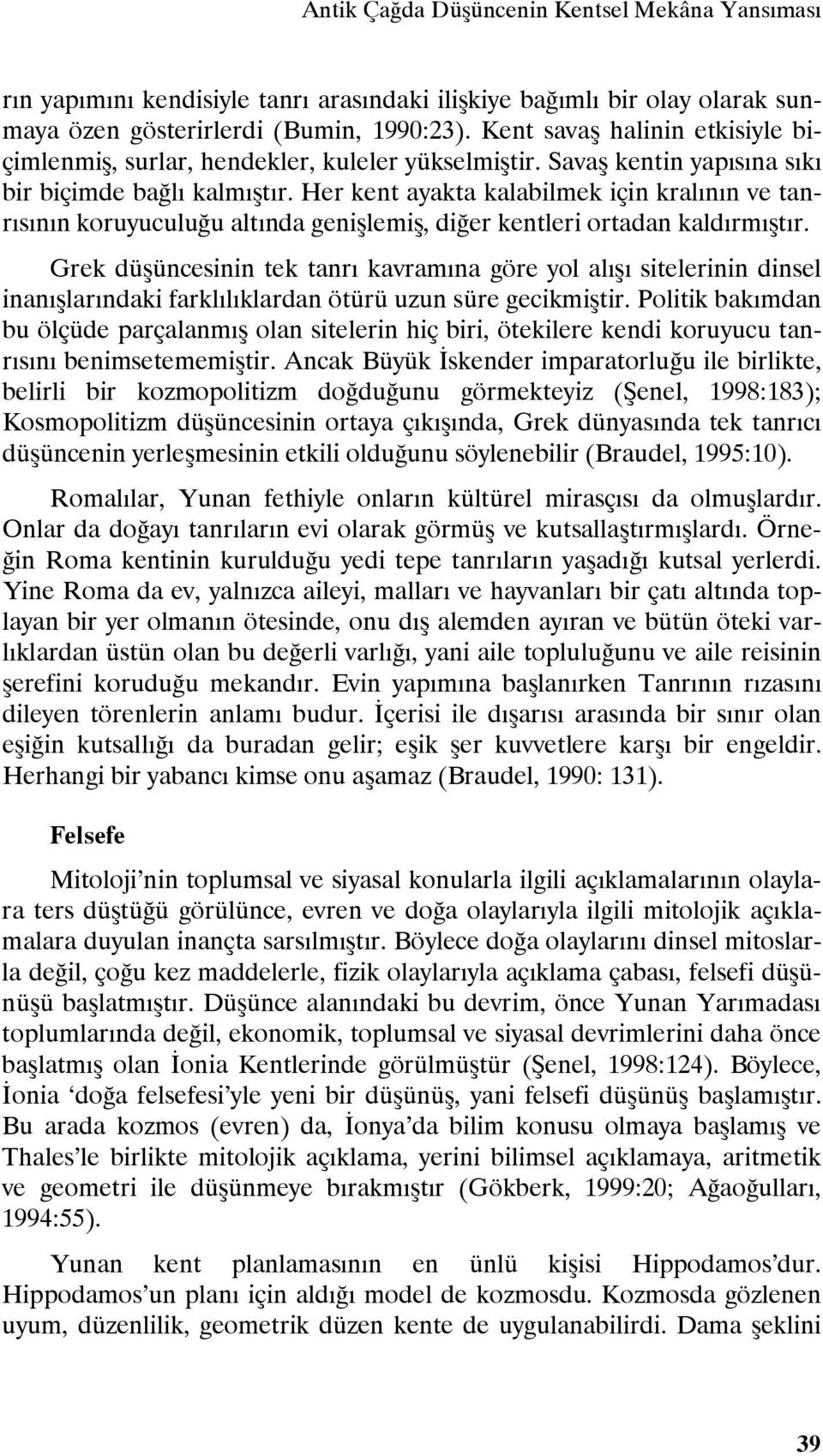 Her kent ayakta kalabilmek için kralının ve tanrısının koruyuculuğu altında genişlemiş, diğer kentleri ortadan kaldırmıştır.