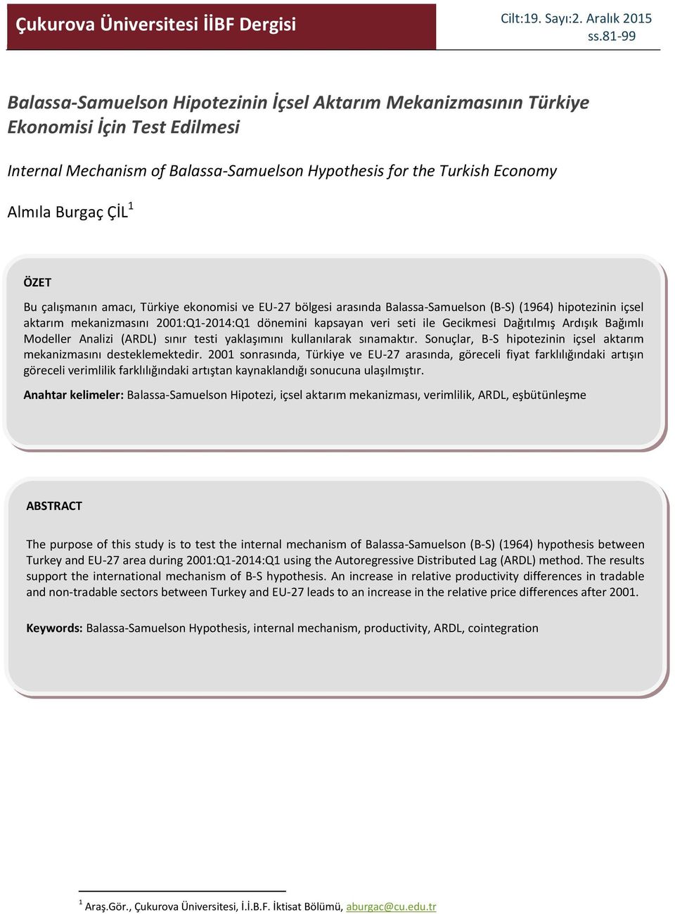 amacı, ürkiye ekonomisi ve EU-27 bölgesi arasında Balassa-Samuelson (B-S) (1964) hipoezinin içsel akarım mekanizmasını 2001:Q1-2014:Q1 dönemini kapsayan veri sei ile Gecikmesi Dağıılmış Ardışık