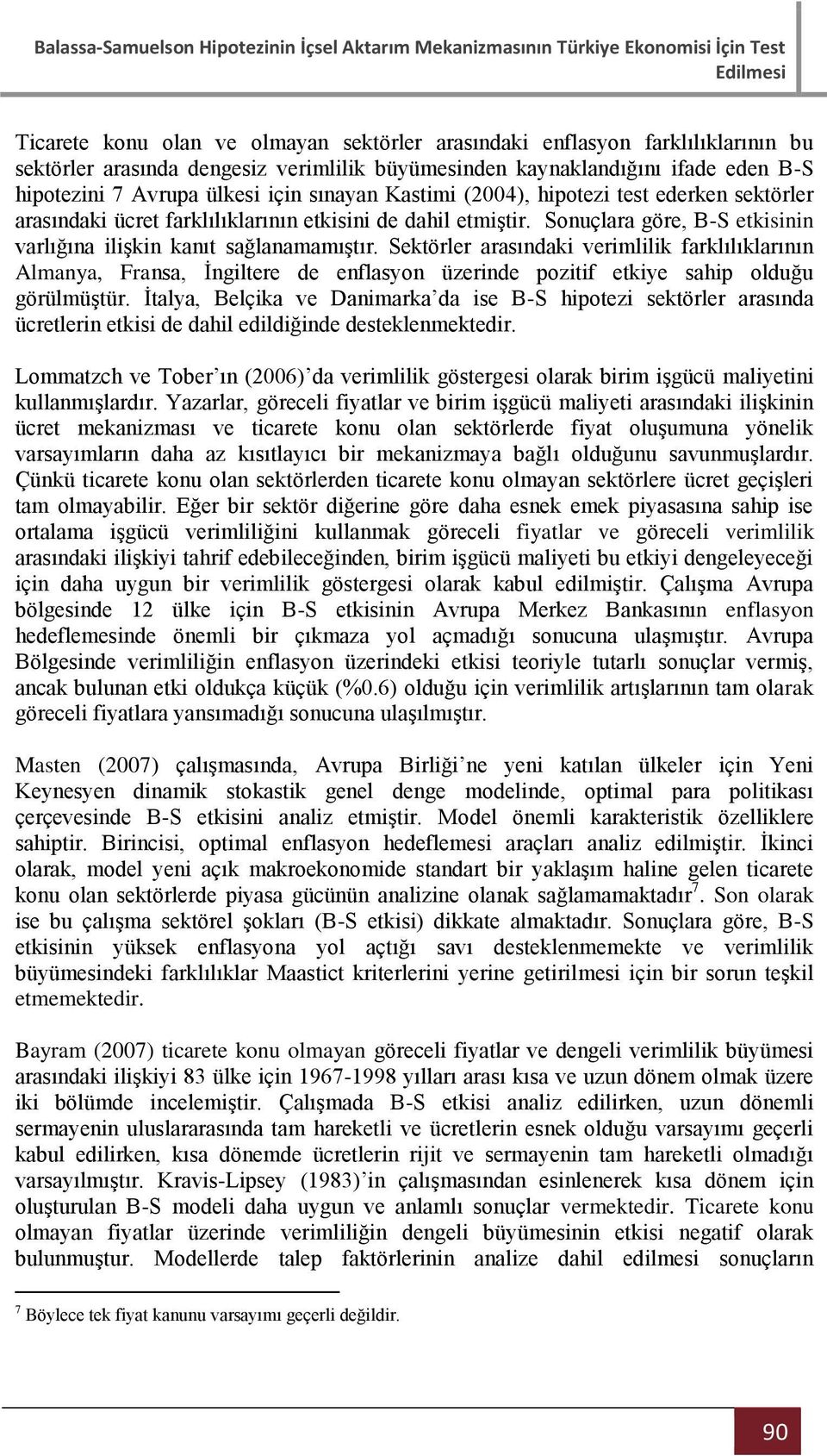 Sekörler arasındaki verimlilik farklılıklarının Almanya, Fransa, İngilere de enflasyon üzerinde poziif ekiye sahip olduğu görülmüşür.