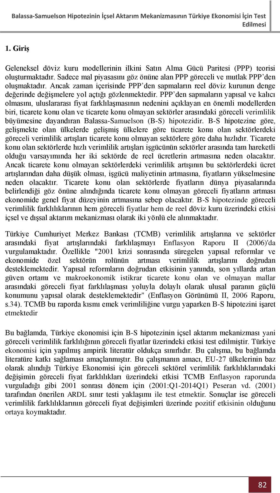 PPP den sapmaların yapısal ve kalıcı olmasını, uluslararası fiya farklılaşmasının nedenini açıklayan en önemli modellerden biri, icaree konu olan ve icaree konu olmayan sekörler arasındaki göreceli