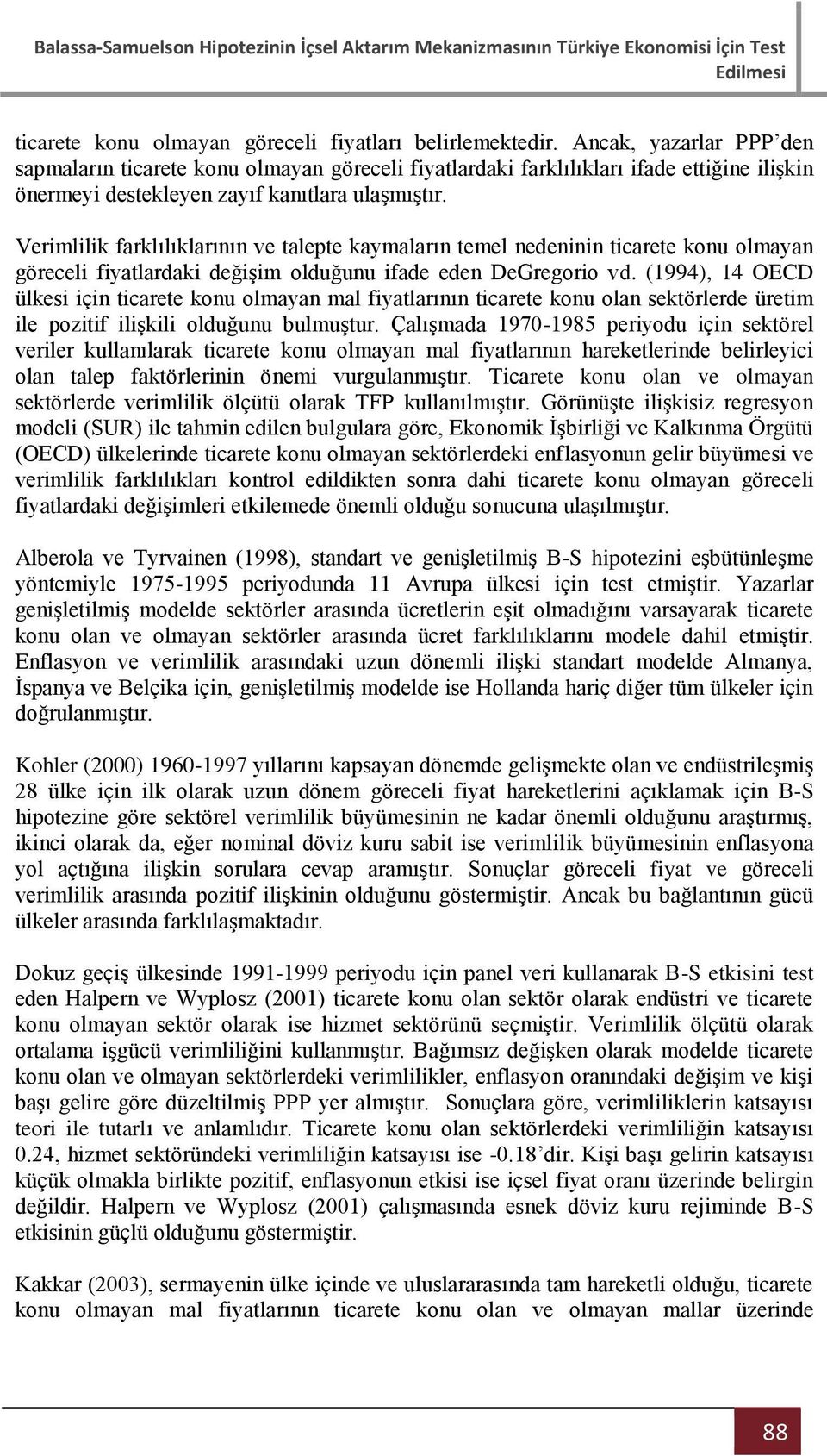 Verimlilik farklılıklarının ve alepe kaymaların emel nedeninin icaree konu olmayan göreceli fiyalardaki değişim olduğunu ifade eden DeGregorio vd.