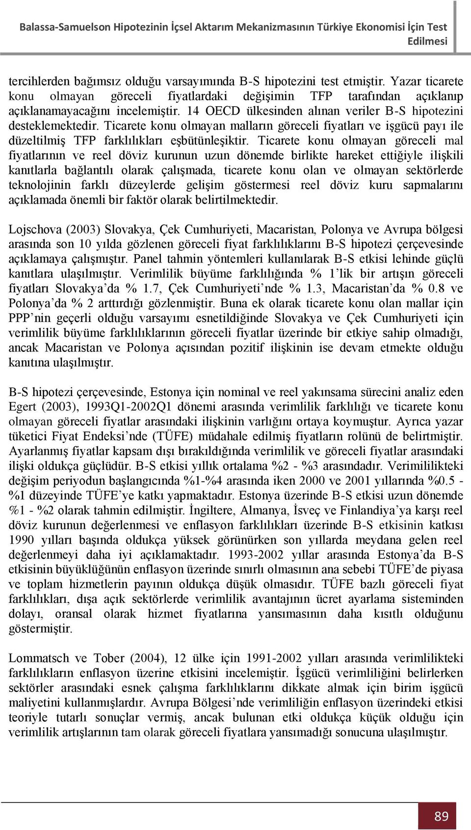 icaree konu olmayan göreceli mal fiyalarının ve reel döviz kurunun uzun dönemde birlike hareke eiğiyle ilişkili kanılarla bağlanılı olarak çalışmada, icaree konu olan ve olmayan sekörlerde