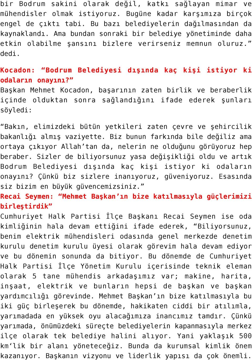 Başkan Mehmet Kocadon, başarının zaten birlik ve beraberlik içinde olduktan sonra sağlandığını ifade ederek şunları söyledi: Bakın, elimizdeki bütün yetkileri zaten çevre ve şehircilik bakanlığı