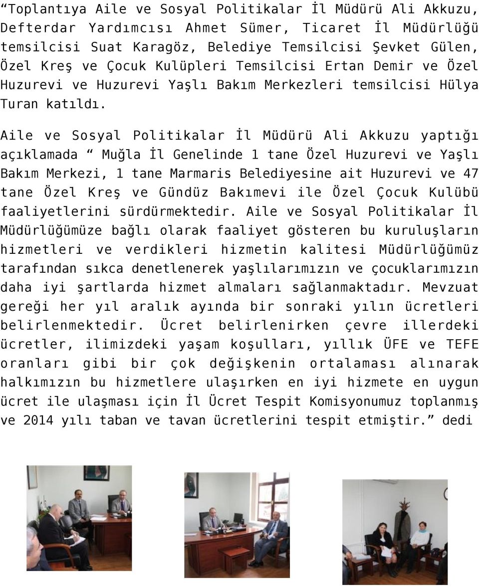 Aile ve Sosyal Politikalar İl Müdürü Ali Akkuzu yaptığı açıklamada Muğla İl Genelinde 1 tane Özel Huzurevi ve Yaşlı Bakım Merkezi, 1 tane Marmaris Belediyesine ait Huzurevi ve 47 tane Özel Kreş ve