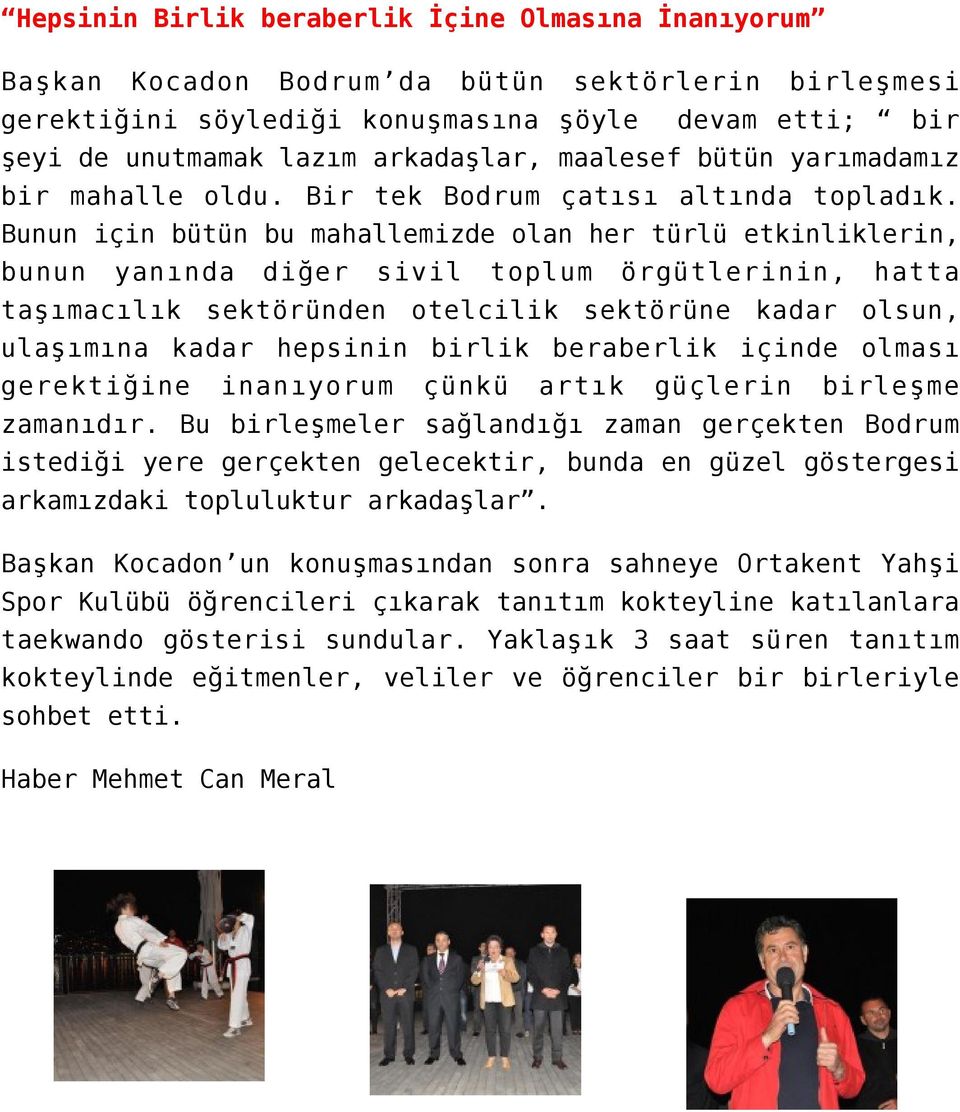 Bunun için bütün bu mahallemizde olan her türlü etkinliklerin, bunun yanında diğer sivil toplum örgütlerinin, hatta taşımacılık sektöründen otelcilik sektörüne kadar olsun, ulaşımına kadar hepsinin