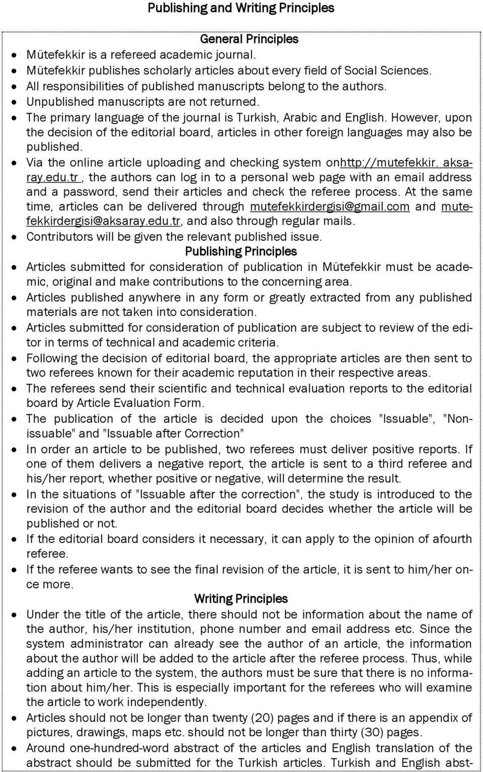 However, upon the decision of the editorial board, articles in other foreign languages may also be published. Via the online article uploading and checking system onhttp://mutefekkir. aksaray.edu.