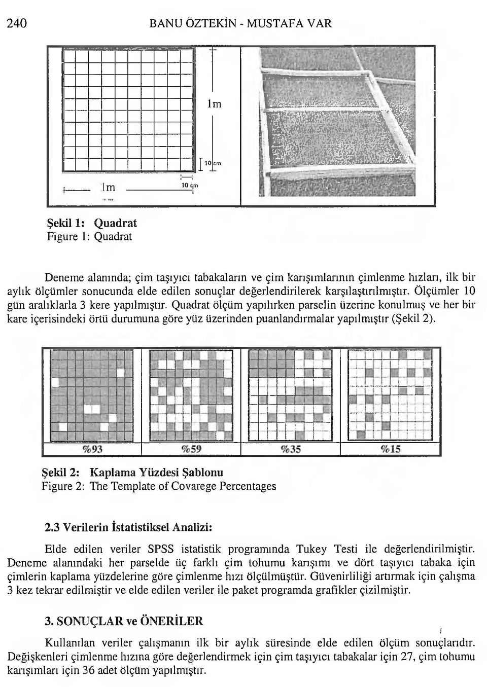 karşılaştırılm ıştır. Ö lçüm ler 10 gün aralıklarla 3 kere yapılm ıştır.