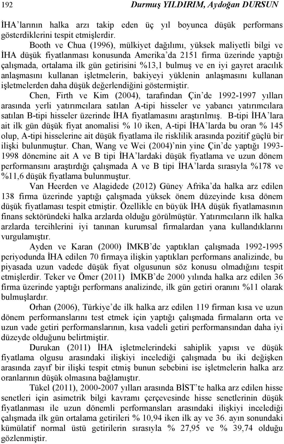 iyi gayret aracılık anlaşmasını kullanan işletmelerin, bakiyeyi yüklenin anlaşmasını kullanan işletmelerden daha düşük değerlendiğini göstermiştir.