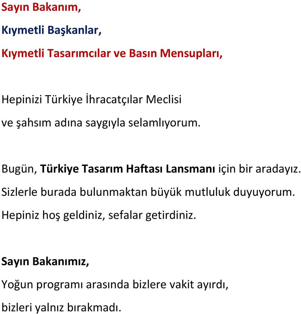 Bugün, Türkiye Tasarım Haftası Lansmanı için bir aradayız.