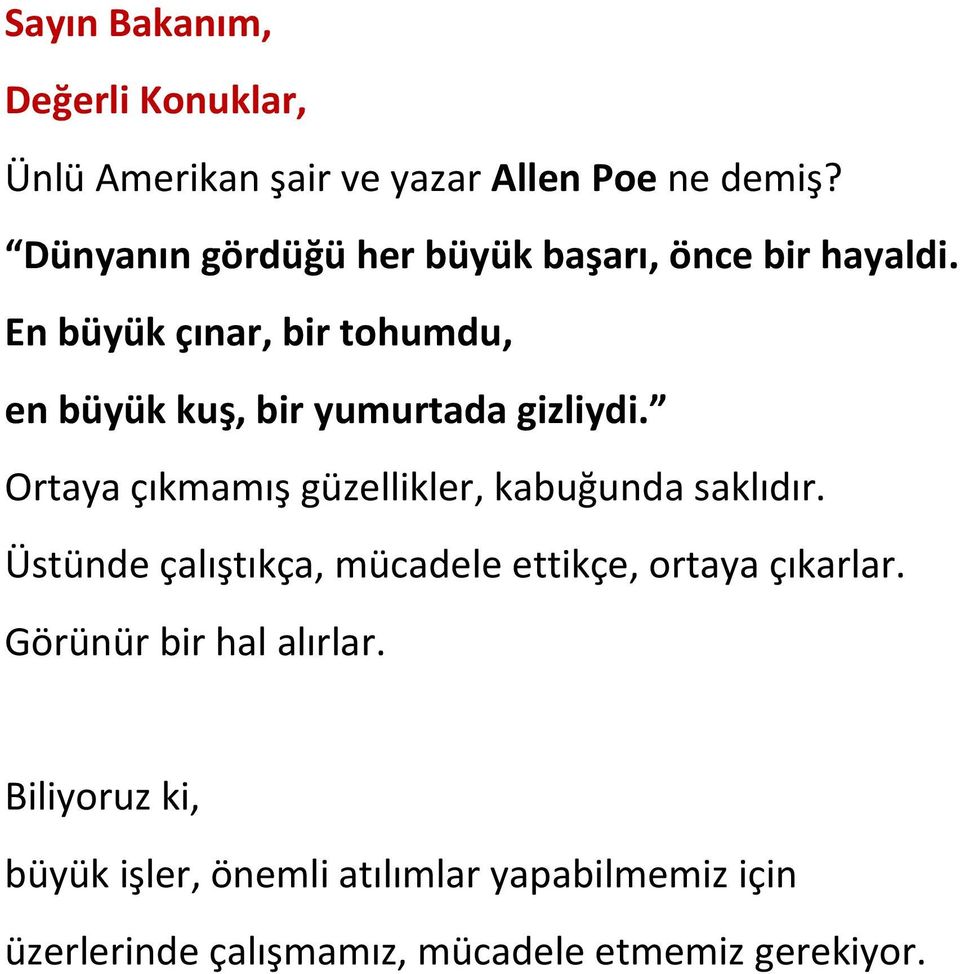 En büyük çınar, bir tohumdu, en büyük kuş, bir yumurtada gizliydi.