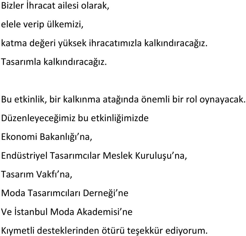 Düzenleyeceğimiz bu etkinliğimizde Ekonomi Bakanlığı na, Endüstriyel Tasarımcılar Meslek Kuruluşu na,