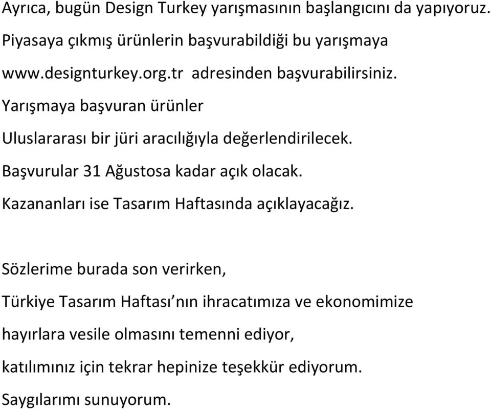 Başvurular 31 Ağustosa kadar açık olacak. Kazananları ise Tasarım Haftasında açıklayacağız.