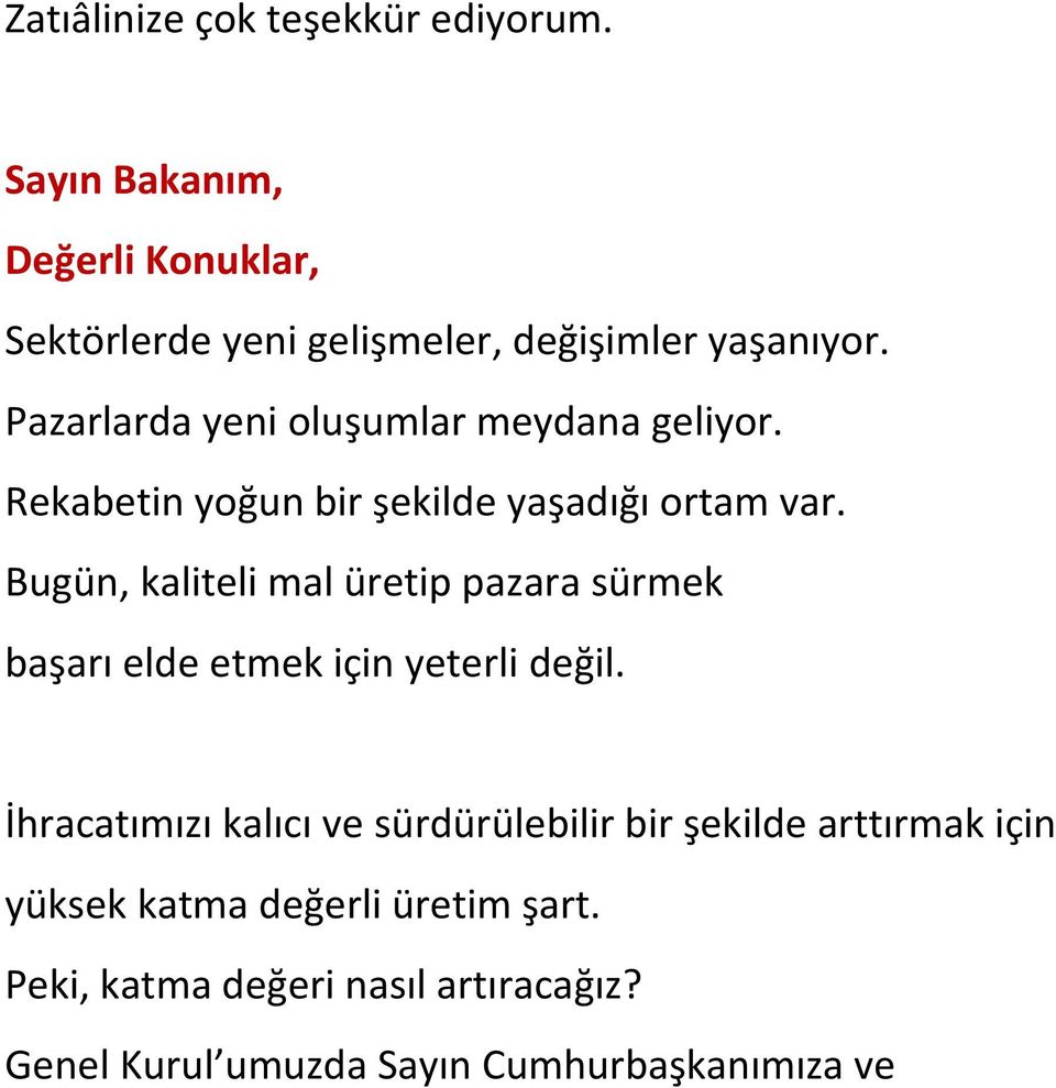 Bugün, kaliteli mal üretip pazara sürmek başarı elde etmek için yeterli değil.