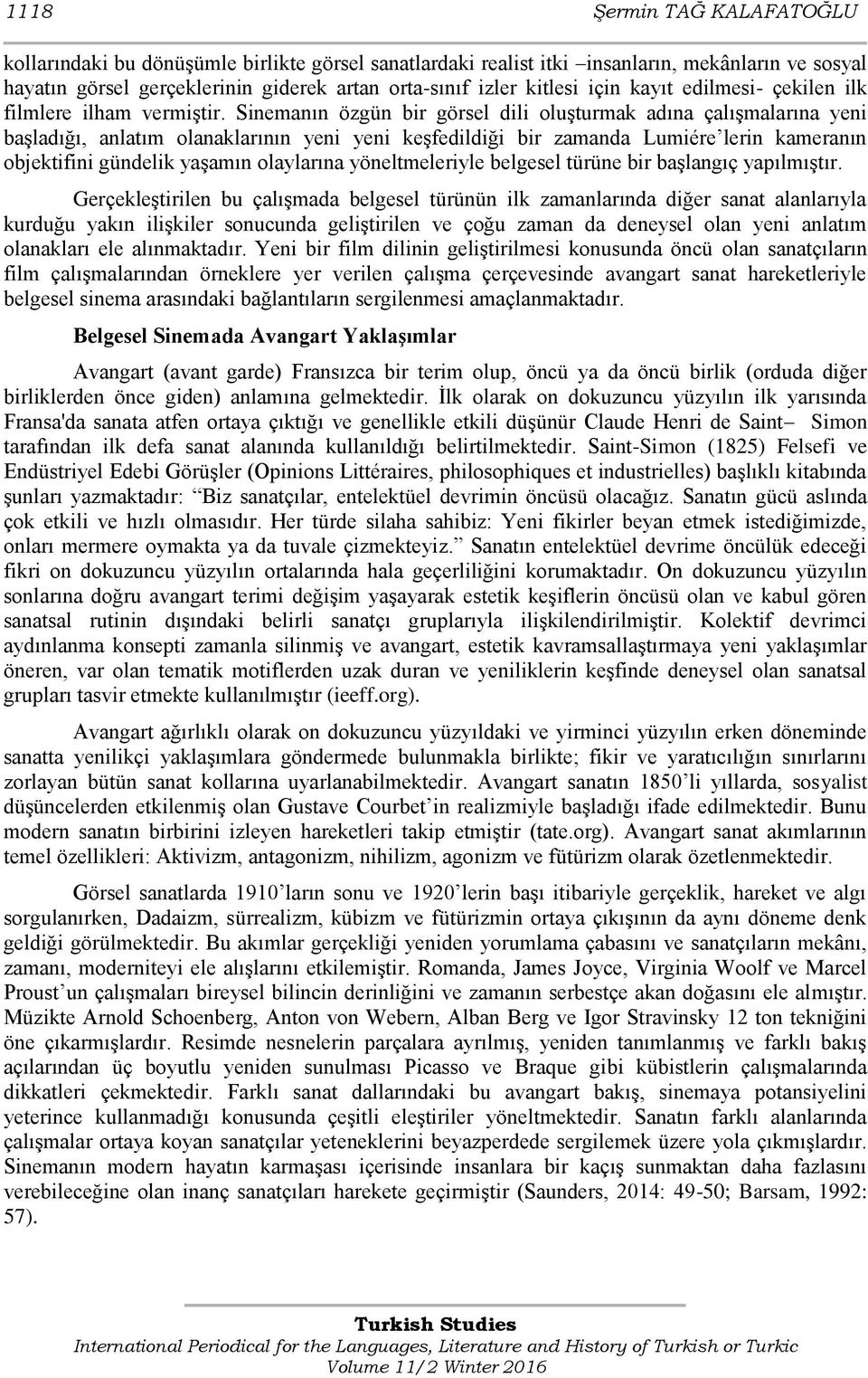 Sinemanın özgün bir görsel dili oluşturmak adına çalışmalarına yeni başladığı, anlatım olanaklarının yeni yeni keşfedildiği bir zamanda Lumiére lerin kameranın objektifini gündelik yaşamın olaylarına