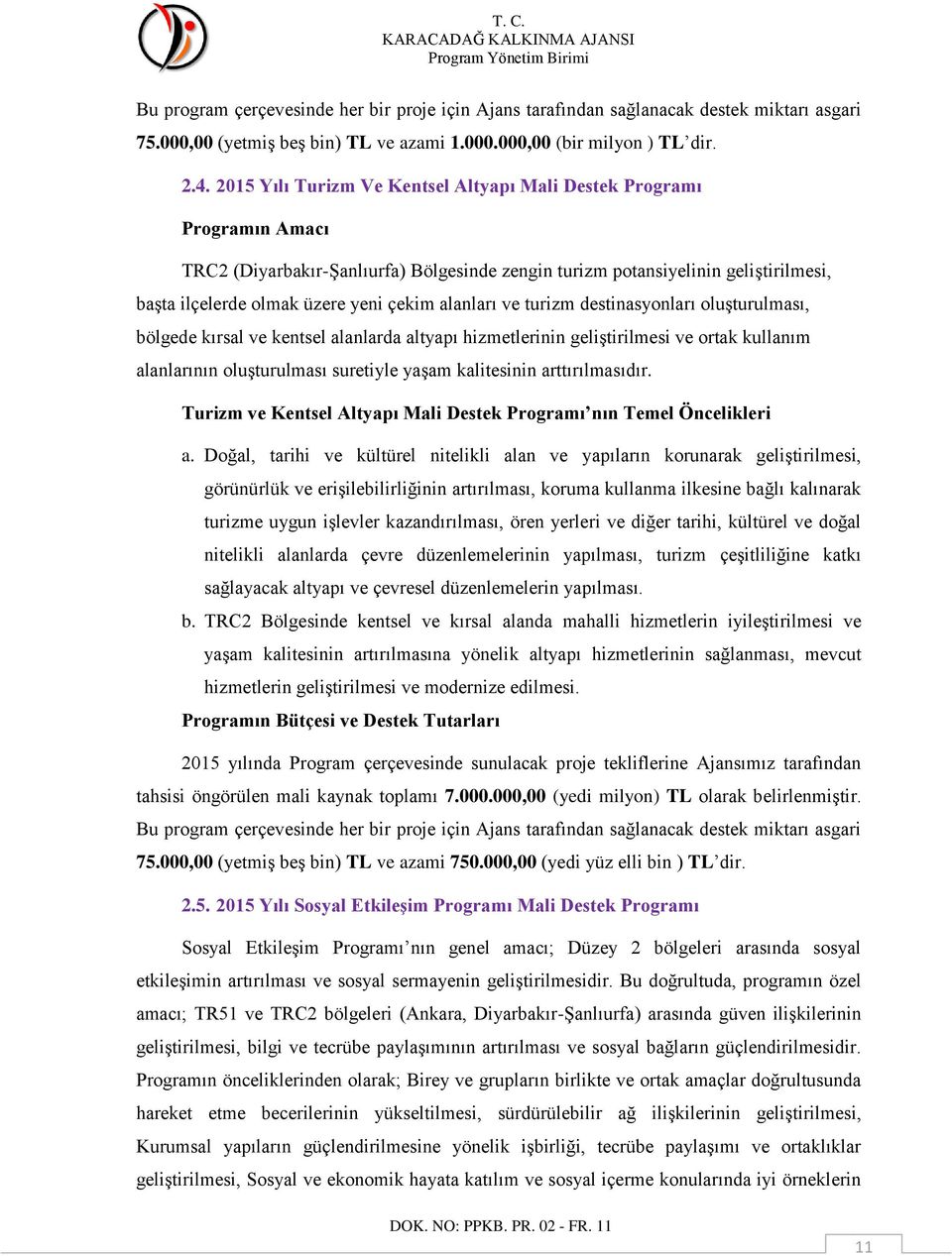 alanları ve turizm destinasyonları oluşturulması, bölgede kırsal ve kentsel alanlarda altyapı hizmetlerinin geliştirilmesi ve ortak kullanım alanlarının oluşturulması suretiyle yaşam kalitesinin