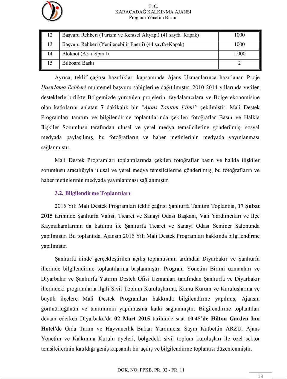 2010-2014 yıllarında verilen desteklerle birlikte Bölgemizde yürütülen projelerin, faydalanıcılara ve Bölge ekonomisine olan katkılarını anlatan 7 dakikalık bir Ajans Tanıtım Filmi çekilmiştir.