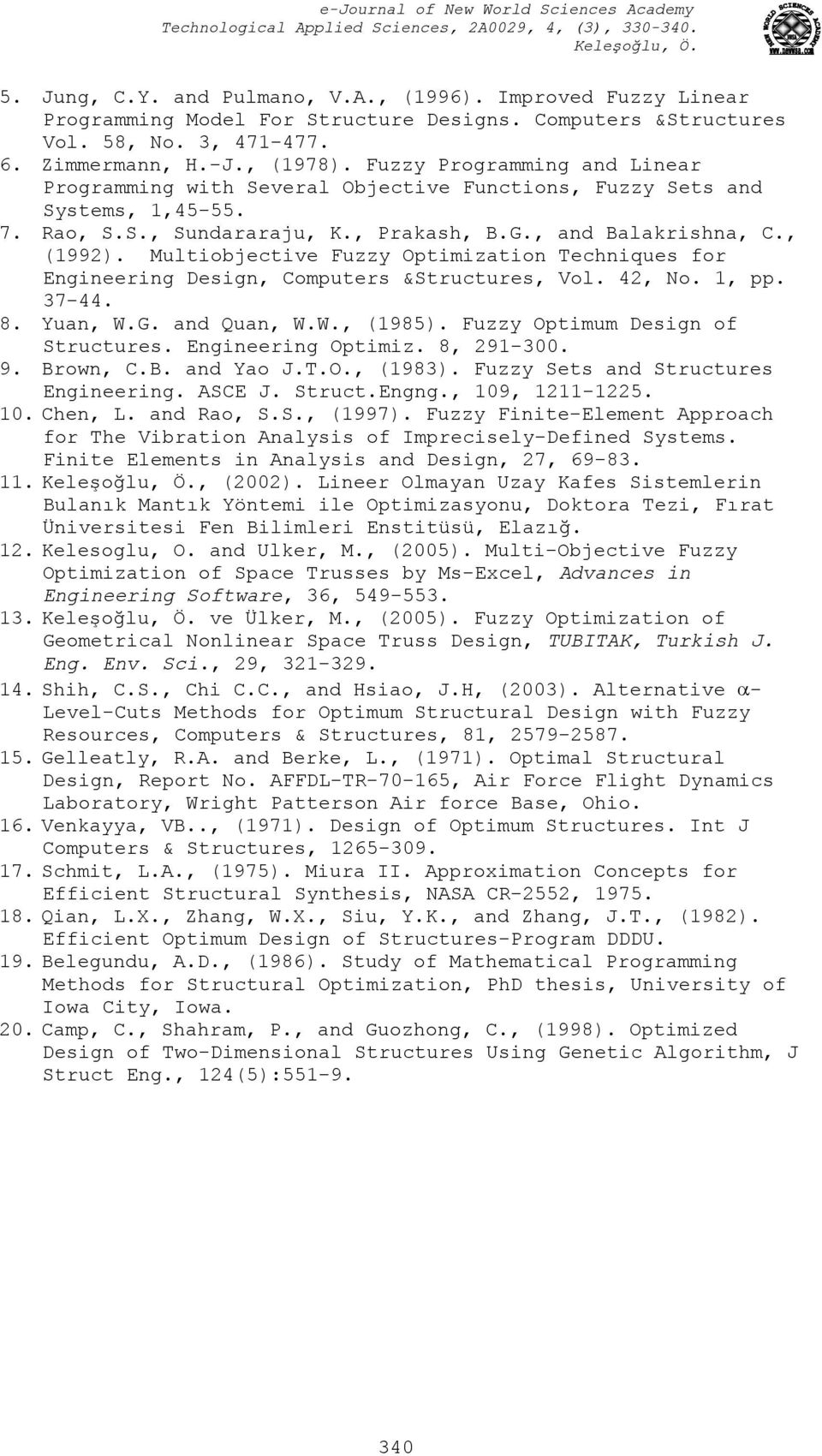 , Prakash, B.G., and Balakrshna, C., (199). Multobectve Fuzzy Optmzaton Technques or Engneerng Desgn, Computers &Structures, Vol. 4, No. 1, pp. 37-44. 8. Yuan, W.G. and Quan, W.W., (1985).